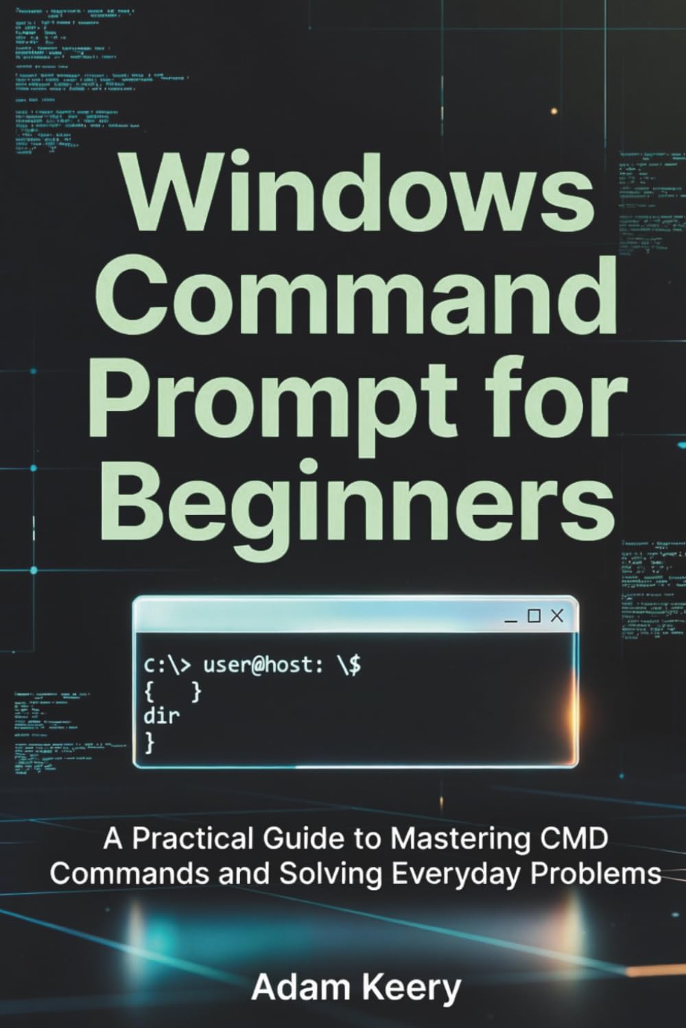 Windows Command Prompt for Beginners: A Practical Guide to Mastering CMD Commands and Solving Everyday Problems