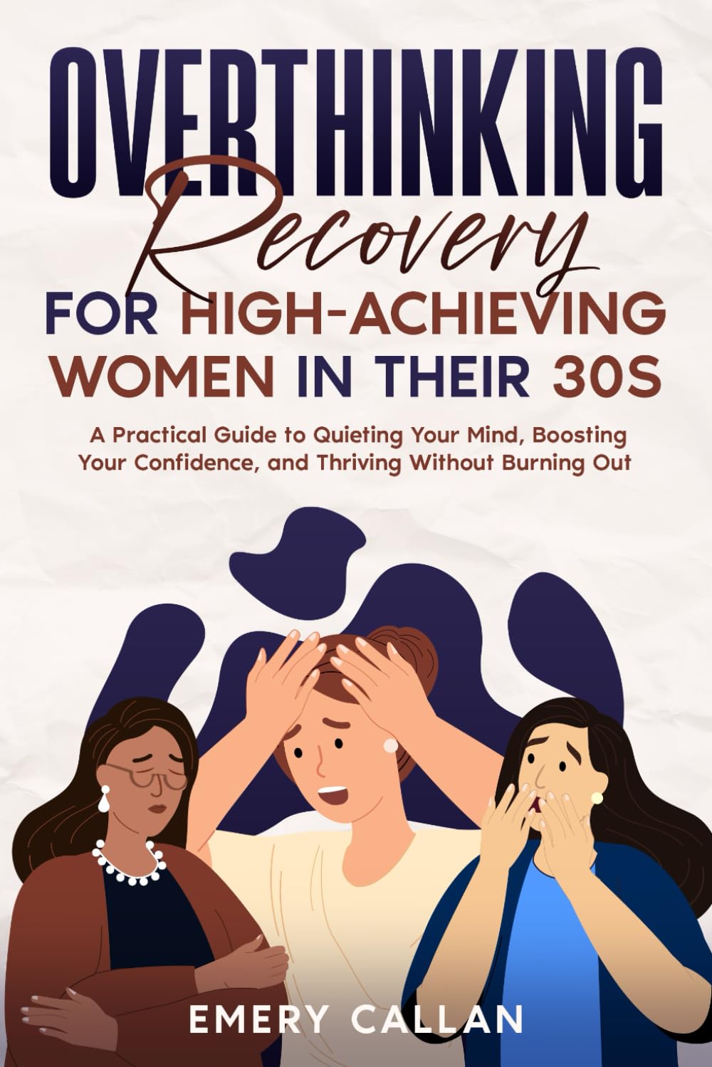 Overthinking Recovery for High-Achieving Women in Their 30s: A Practical Guide to Quieting Your Mind, Boosting Your Confidence, and Thriving Without Burning Out