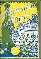 Mansion Magic: Favorite Recipes of Friends of the Morristown Memeorial Hospital B000JF58QW Book Cover