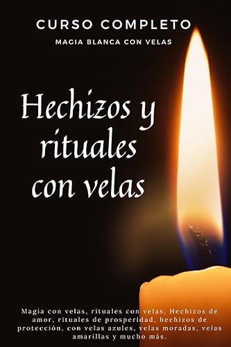 Curso completo Magia Blanca con Velas - Hechizos y rituales con velas: Magia con velas, rituales con velas, Hechizos de amor, rituales de prosperidad, ... velas moradas, velas amarillas y mucho más.