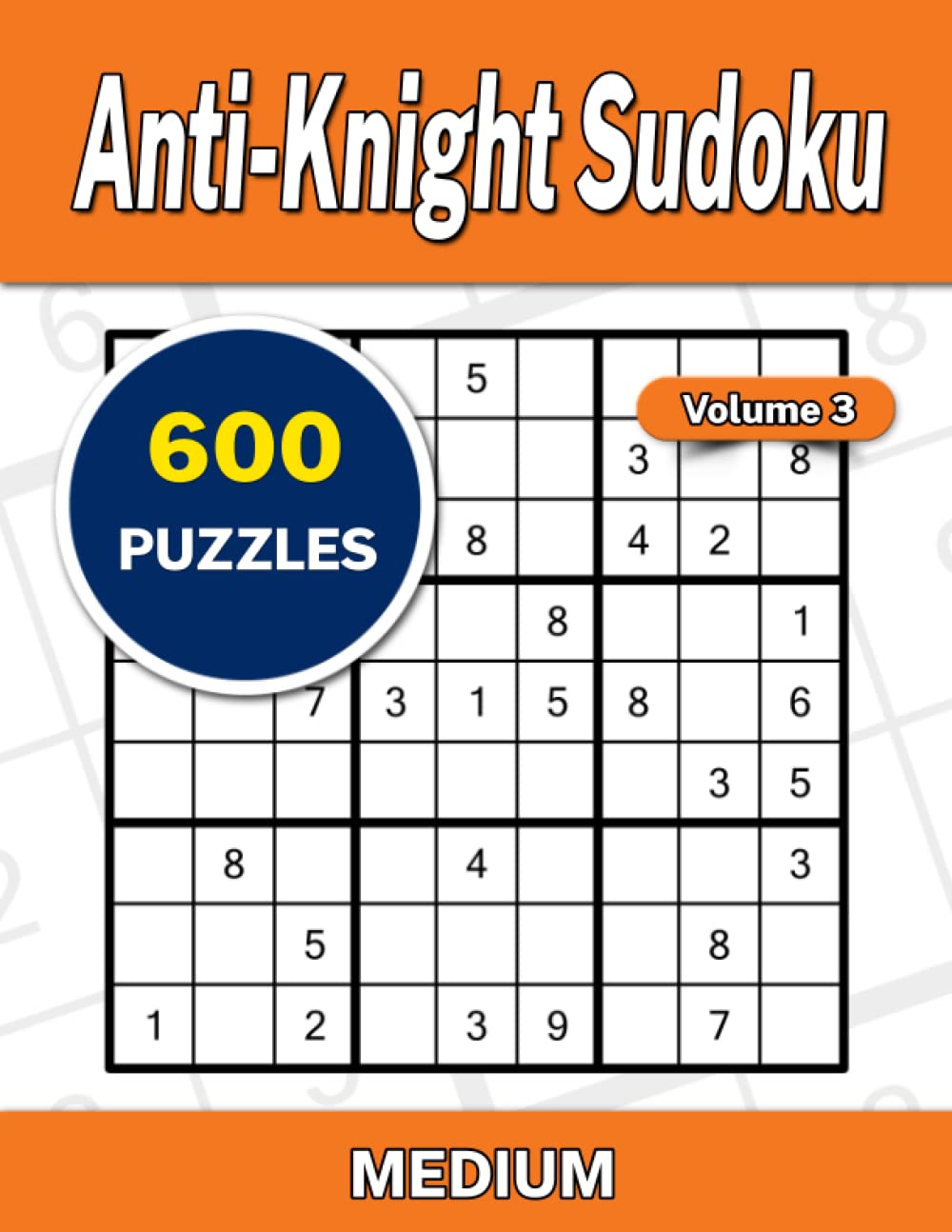 Anti-Knight Sudoku Volume 3: 600 Medium Puzzles