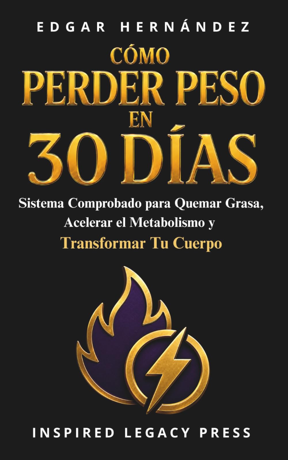 Cómo Perder Peso en 30 Días: Plan Diario Comprobado para Quemar Grasa, Transformar tu Cuerpo y Recuperar el Control en Solo 30 Días (INSPIRED LEGACY • VITALIDAD)