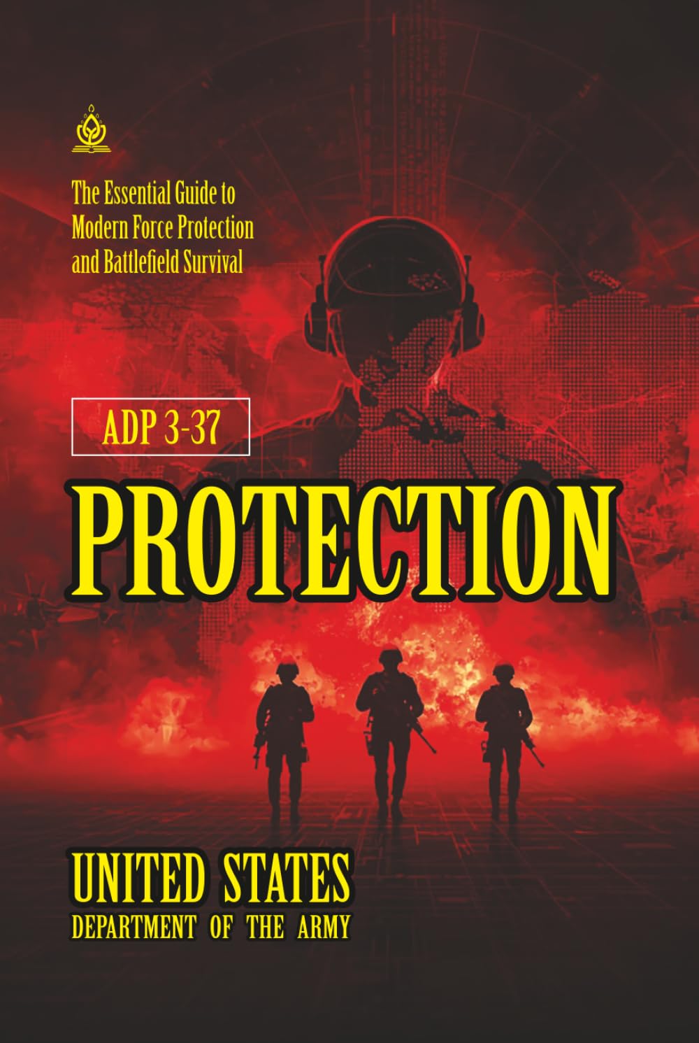 ADP 3-37 Protection: [Annotated] The Essential Guide to Modern Force Protection and Battlefield Survival