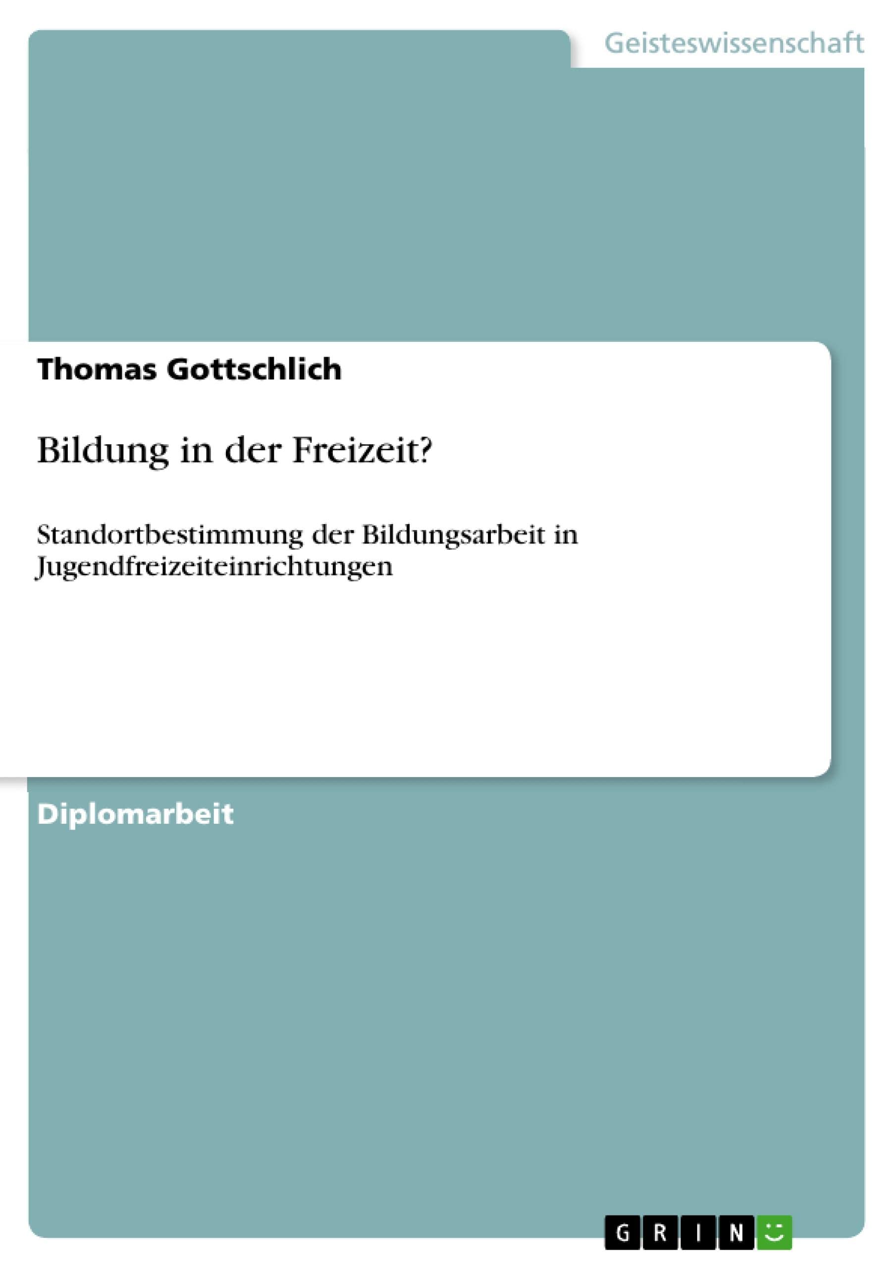 Bildung in der Freizeit?: Standortbestimmung der Bildungsarbeit in Jugendfreizeiteinrichtungen