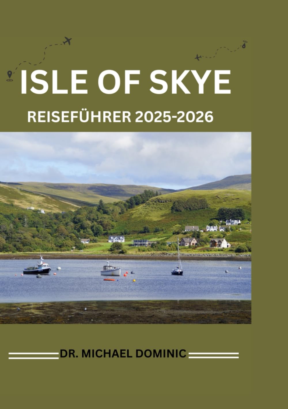 ISLE OF SKYE REISEFÜHRER 2025-2026: „Entdecken Sie lokale Einblicke, detaillierte Karten und unvergleichliche Abenteuer.