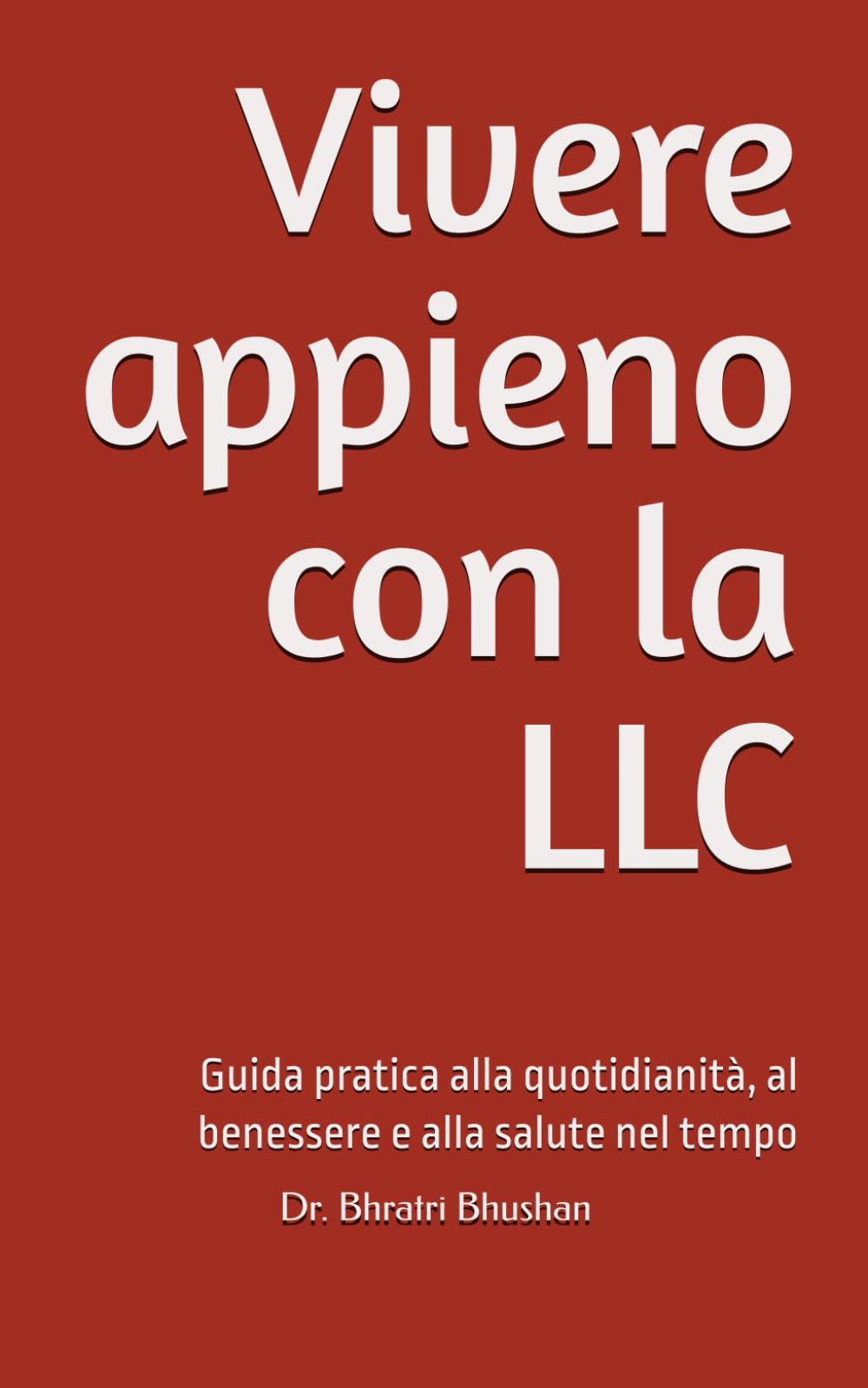 Vivere appieno con la LLC: Guida pratica alla quotidianità, al benessere e alla salute nel tempo (Vivere con la LLC: Conoscenza, decisioni e vita oltre la diagnosi)