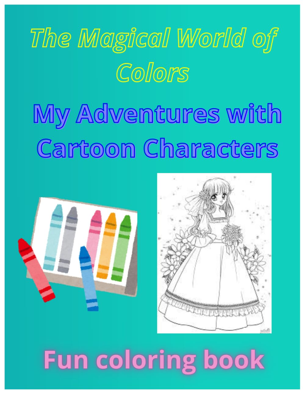 The Magical World of Colors – My Adventure with Cartoon Characters: fun coloring book for kids full of cute cartoon characters and imagination