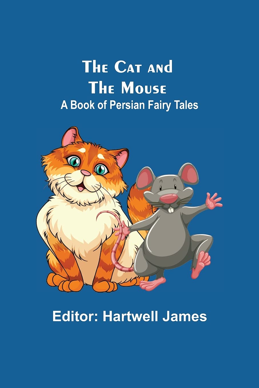 Buy The Cat And The Mouse; A Book Of Persian Fairy Tales Book