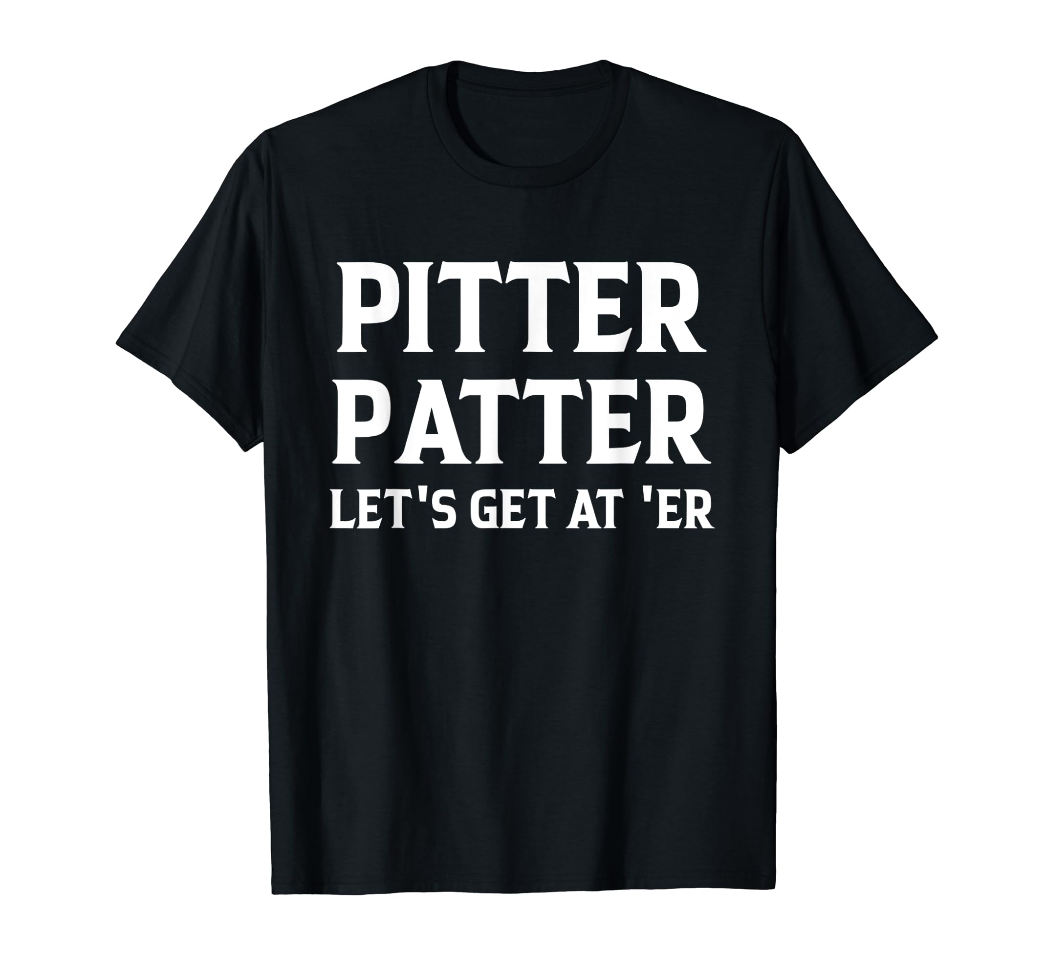 Let's Get At 'er Shirt Pitter Funny PatterLet's Get At 'er Shirt German Shepherd Pitter Funny Patter T-Shirt