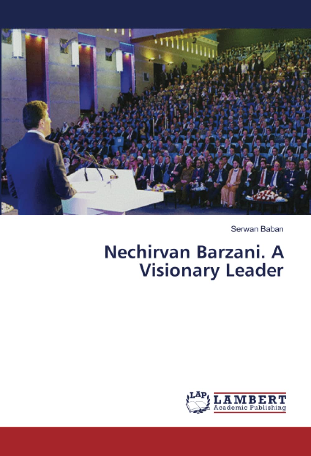 Nechirvan Barzani. A Visionary Leader
