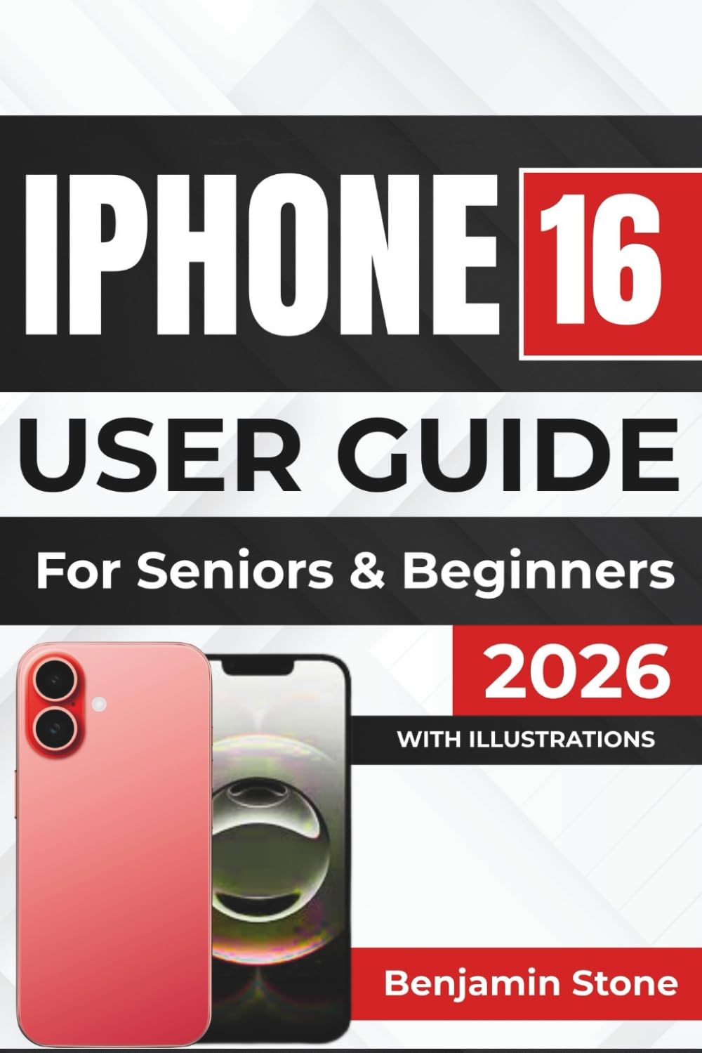 IPHONE 16 USER GUIDE For Seniors & Beginners 2026: Effortlessly Navigate Settings, Improve Performance, and Enhance Security with Tips For A Seamless Experience