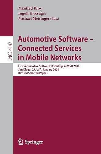 Automotive Software-Connected Services in Mobile Networks: First Automotive Software Workshop, ASWSD 2004, San Diego, CA, USA, January 10-12, 2004, ... Applications, incl. Internet/Web, and HCI)