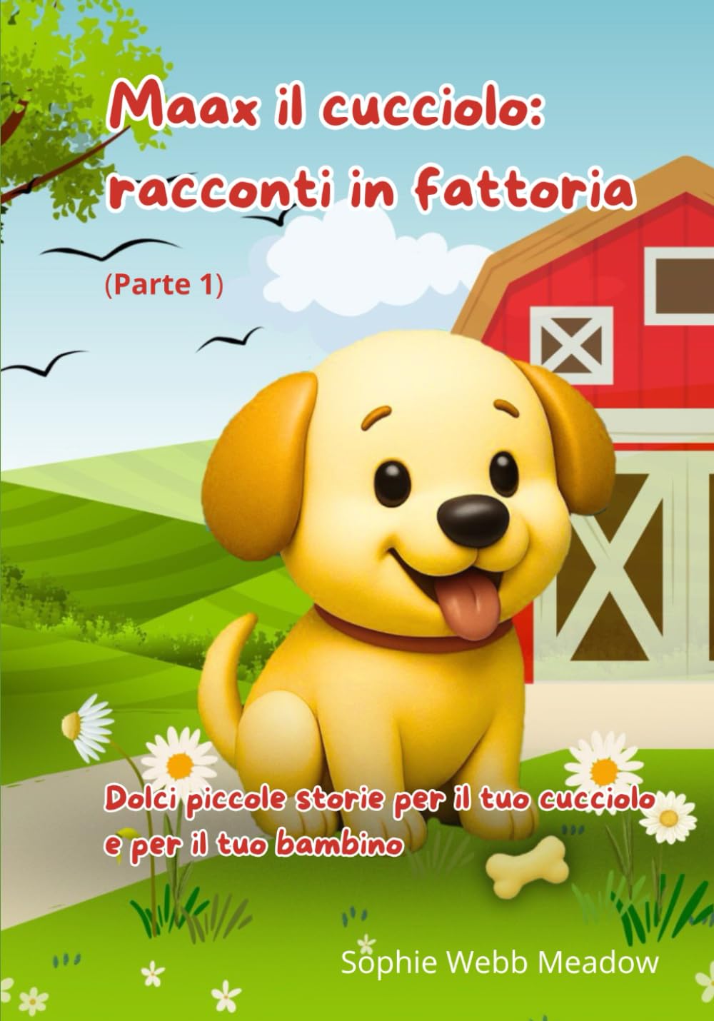 Maax il cucciolo: racconti nella fattoria (parte 1): Dolci piccole storie per il tuo cucciolo e per il tuo bambino