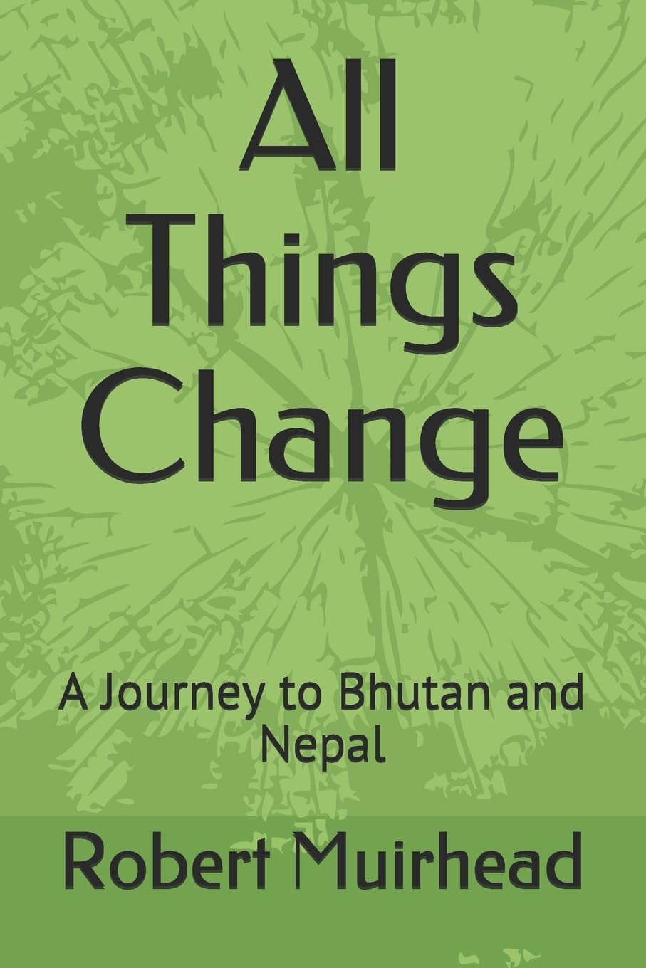 All Things Change: A Journey to Bhutan and Nepal