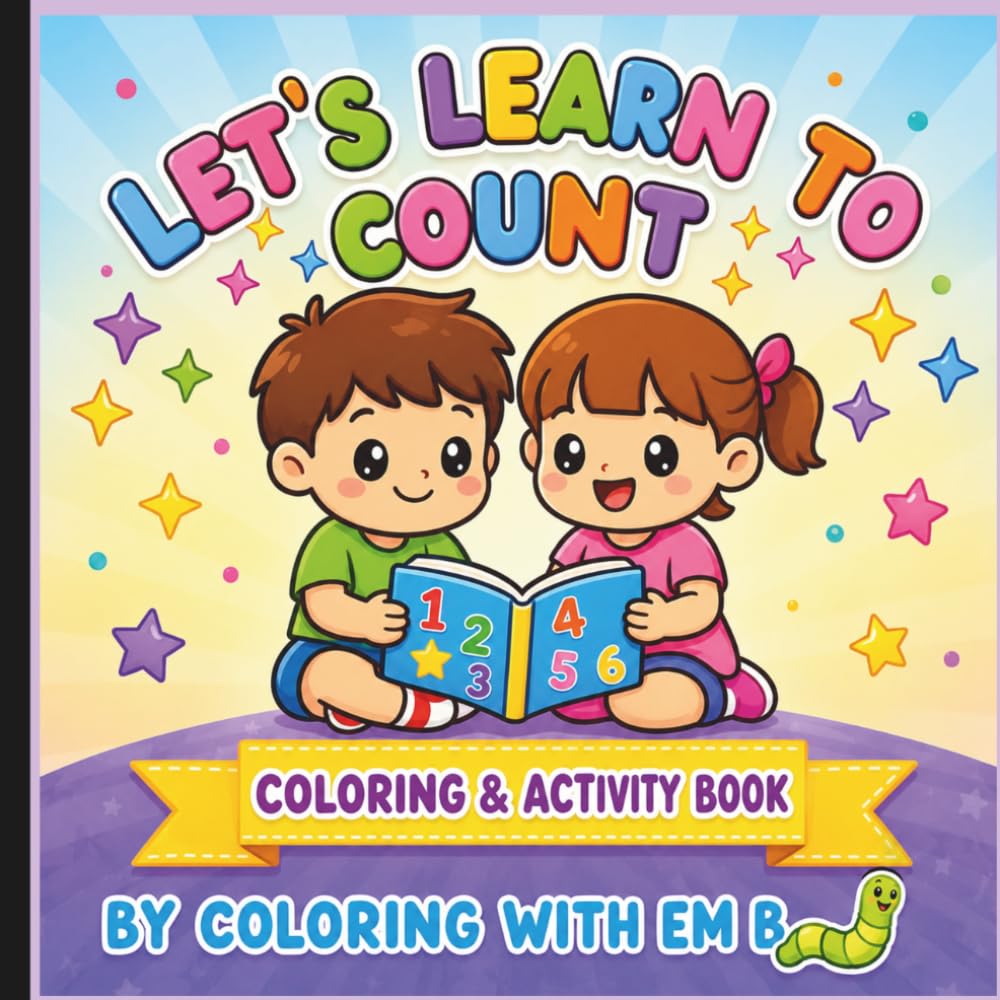 LET'S LEARN TO COUNT- COLORING AND ACTIVITY BOOK: A Fun and Educational Coloring & Activity Book for Toddlers and Preschoolers Ages 2–6