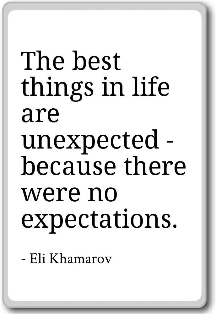 The best things in life are inexpected because au... Eli Khamarov