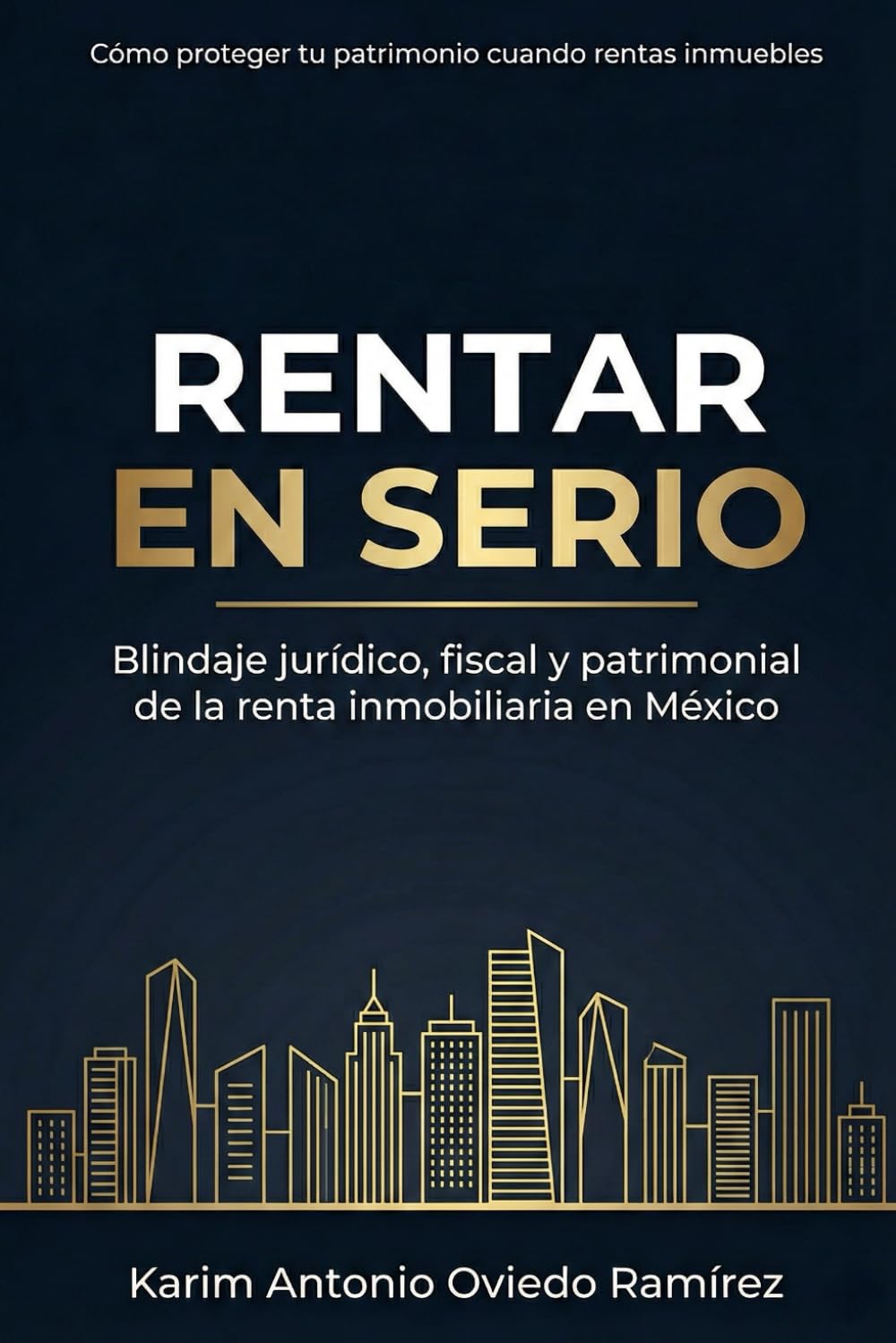 RENTAR EN SERIO: Blindaje jurídico, fiscal y patrimonial del arrendamiento en México