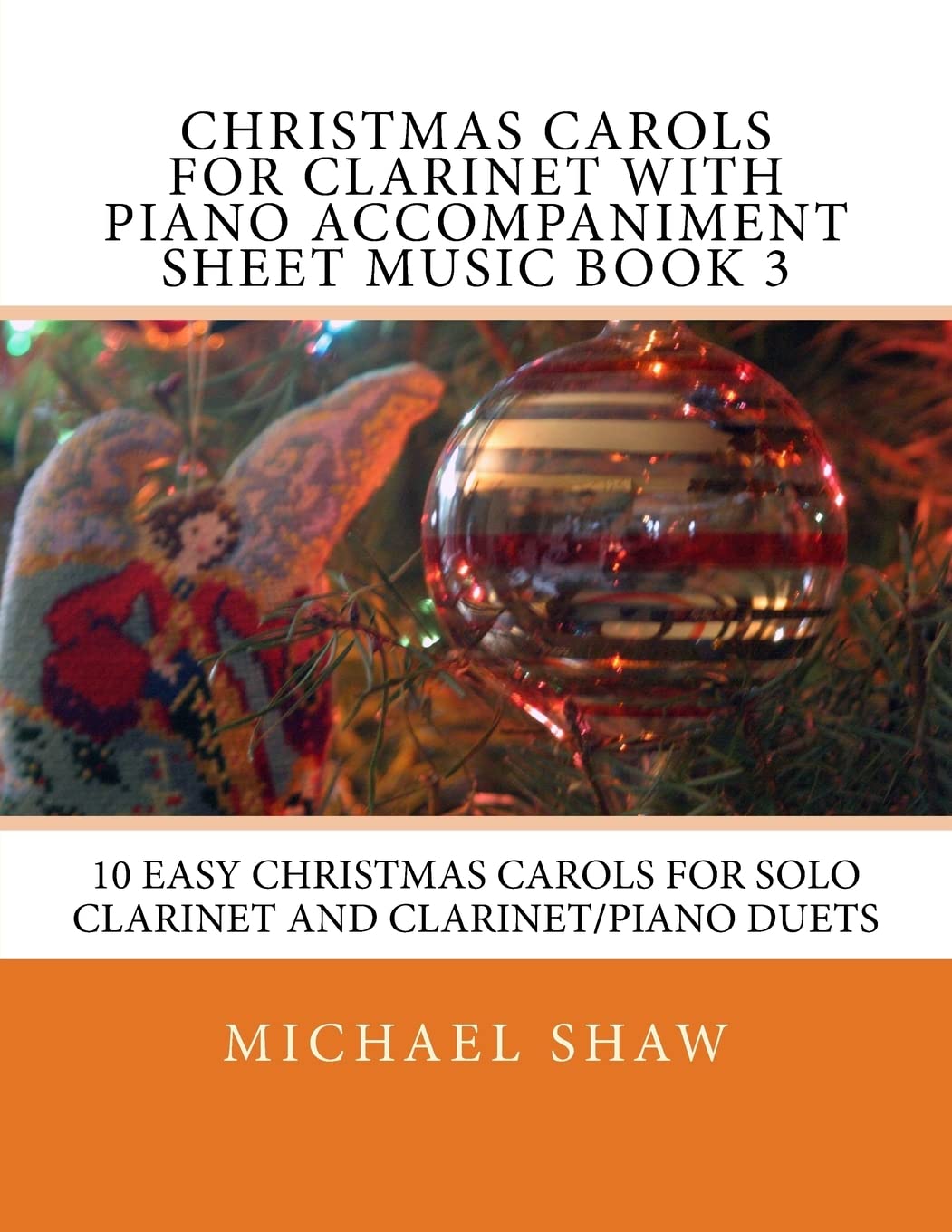 Christmas Carols For Clarinet With Piano Accompaniment Sheet Music Book 3: 10 Easy Christmas Carols For Solo Clarinet And Clarinet/Piano Duets: Volume 3