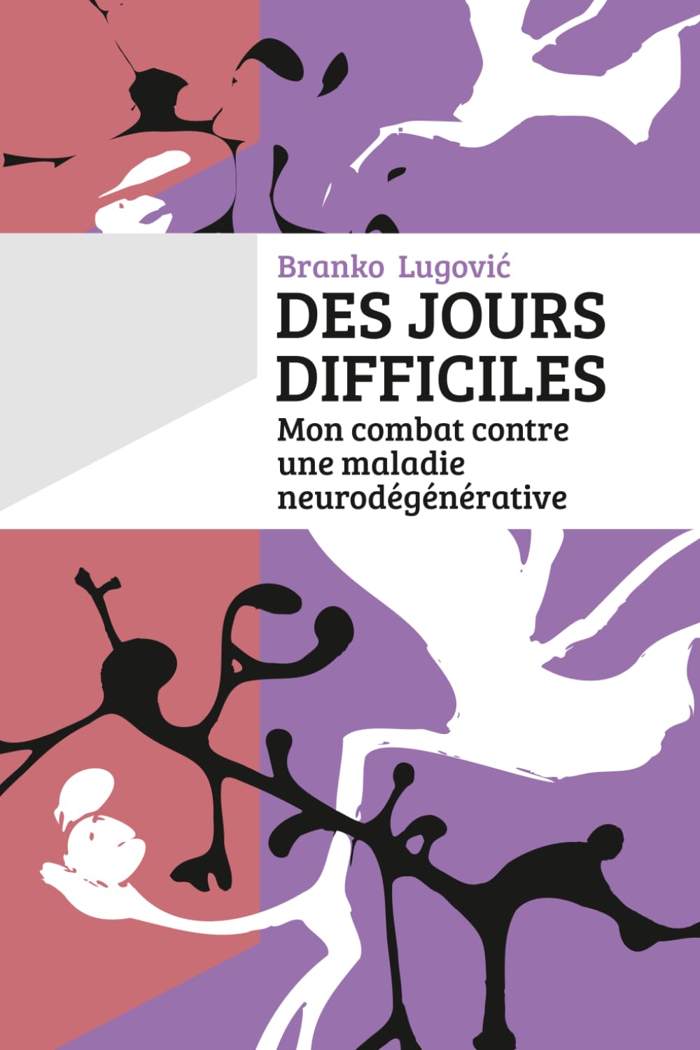 DES JOURS DIFFICILES: Mon Combat Contre une Maladie Neurodégénérative
