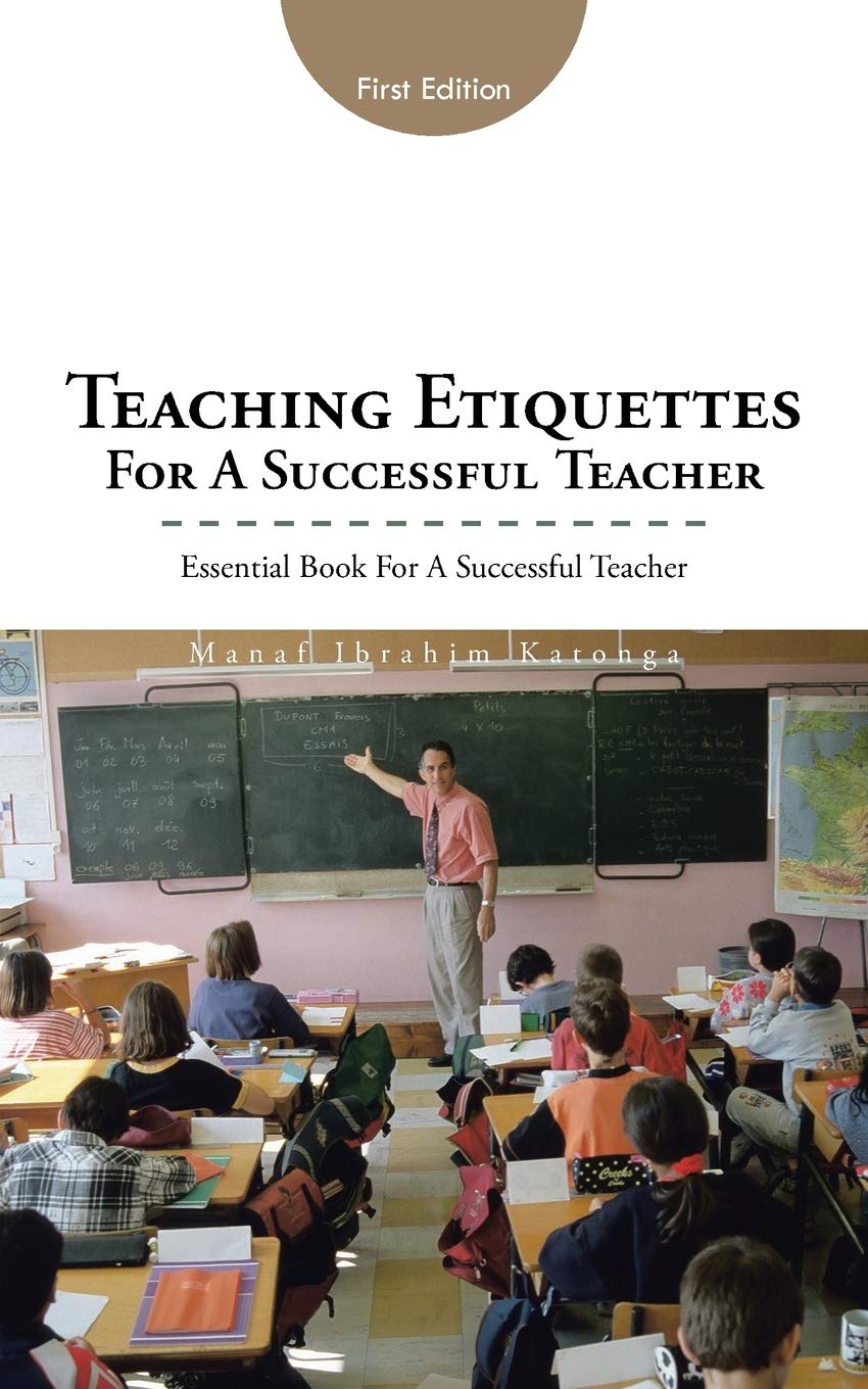 Teaching Etiquettes for a Successful Teacher: Essential Book for a Successful Teacher