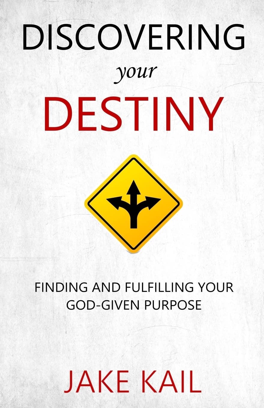 Discovering Your Destiny: Finding and Fulfilling Your God-given Purpose