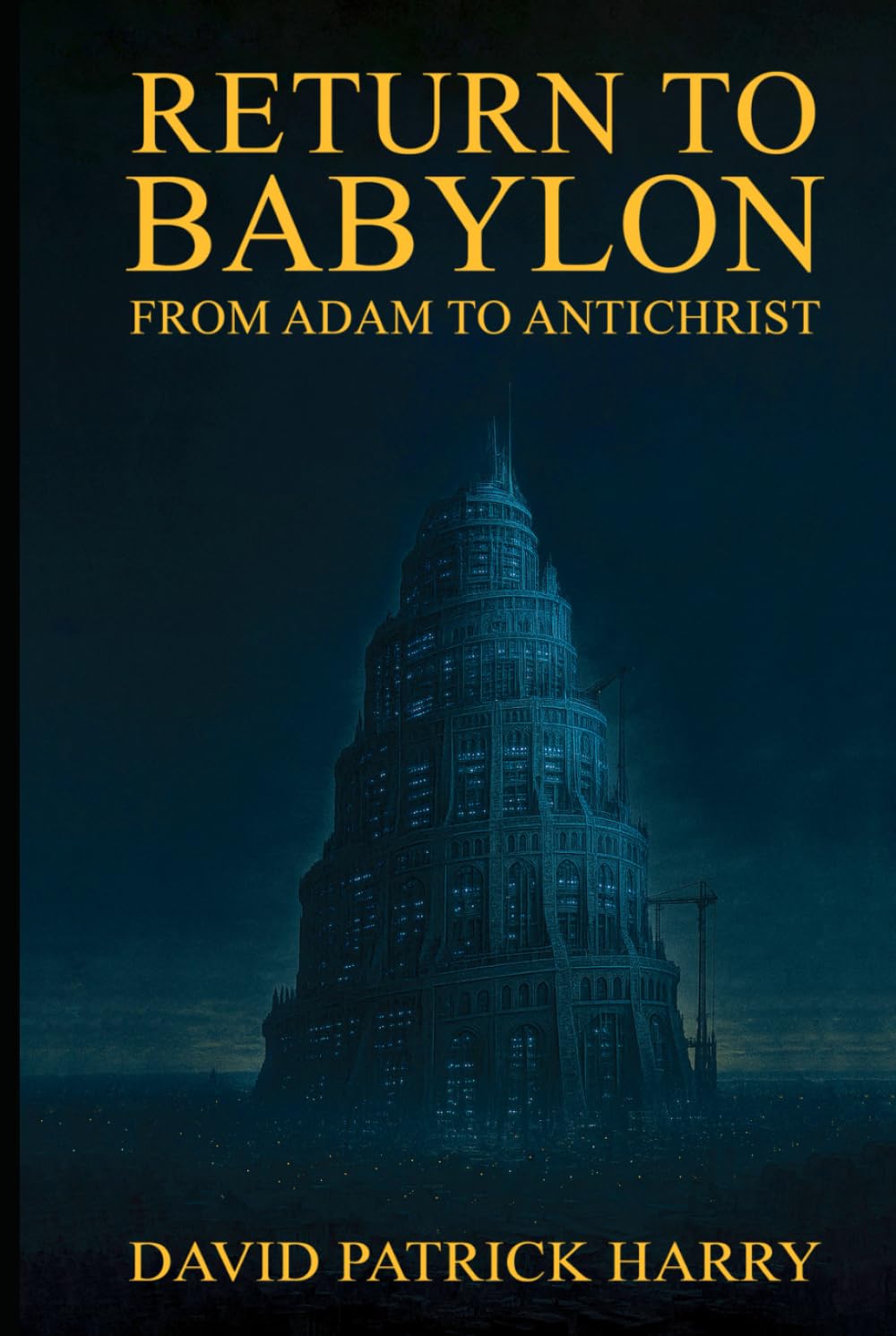 Return to Babylon: From Adam to Antichrist