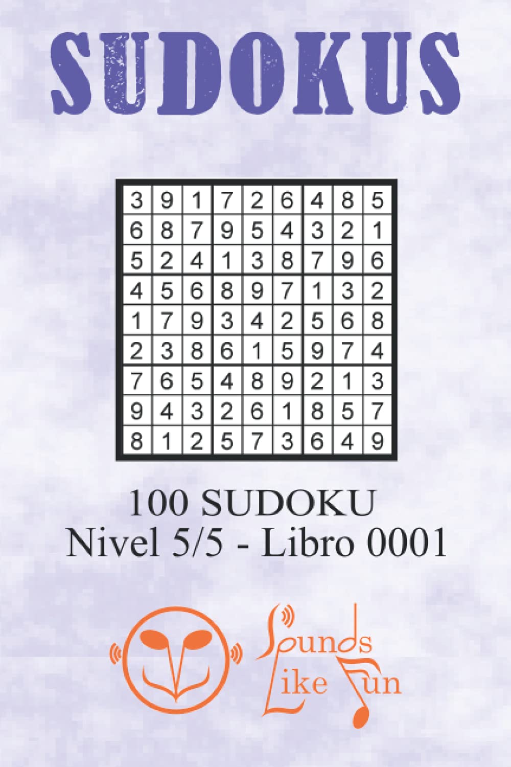 Sudoku - Sounds Like Fun: 100 Sudoku - Nivel 5/5 - Libro 0001