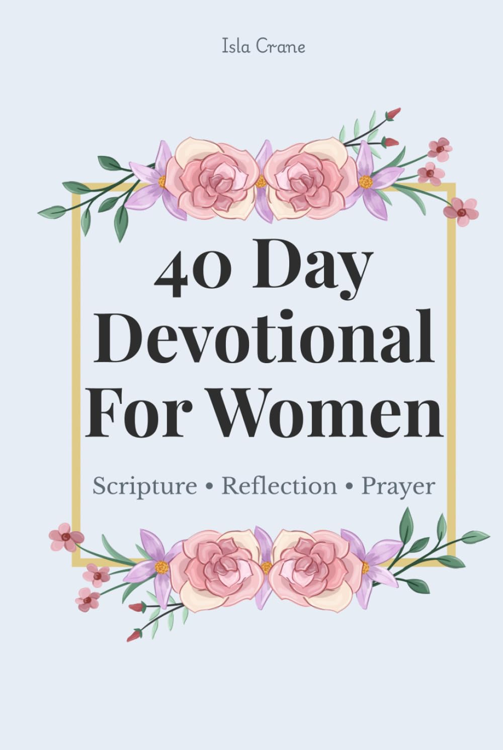 40 Day Devotional For Women: Scripture, Reflection, Prayer, Christian Guided Journal For Spiritual Growth