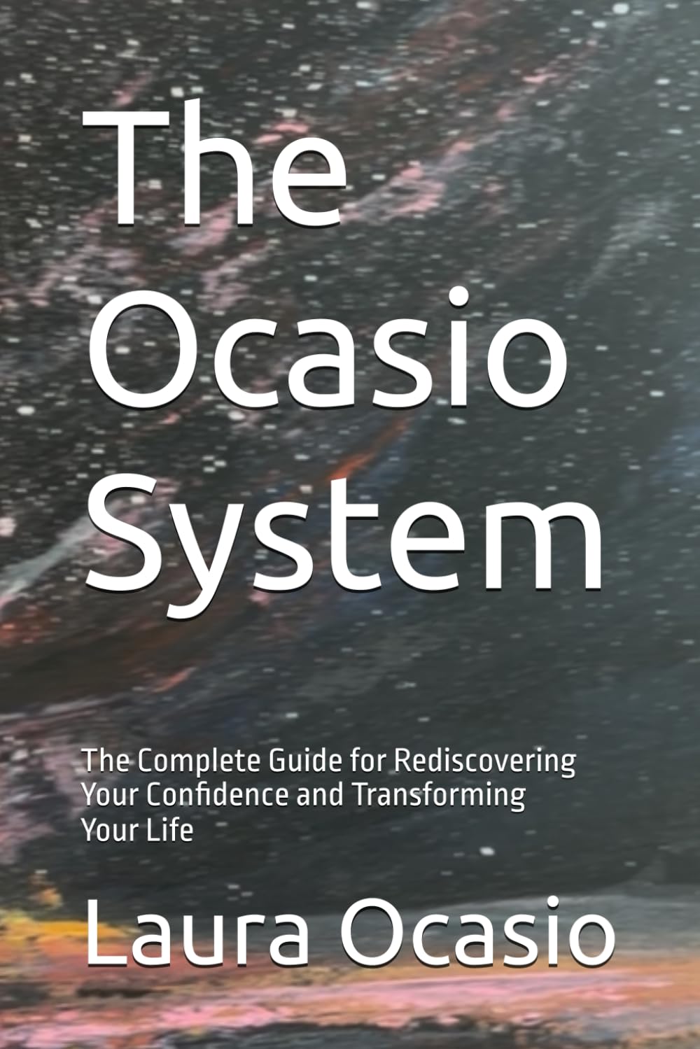 The Ocasio System: The Complete Guide for Rediscovering Your Confidence and Transforming Your Life
