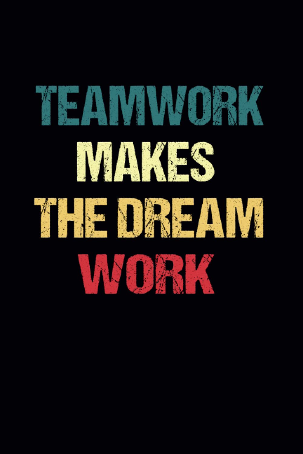 Teamwork Makes the Dream Work: Funny Gag Gift idea Notebook Journal for Co-workers, Friends boos, manager, and Family, Notepad for Office Meetings (Funny Office Notebooks)