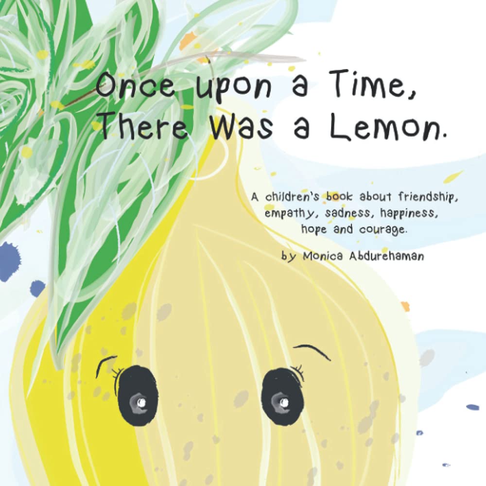 Once upon a Time, There Was a Lemon.: - A children’s book about friendship, empathy, sadness, happiness, hope and courage.