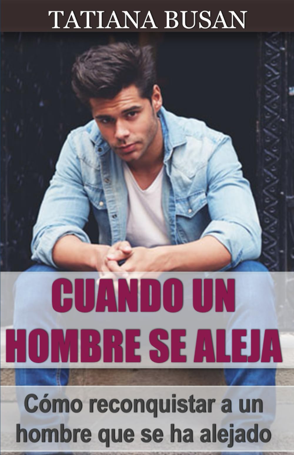 Cuando un hombre se aleja: Cómo actuar cuando un hombre se aleja; Por qué un hombre se aleja ; Cómo hacer que un hombre vuelva; Cómo evitar que un hombre se aleje
