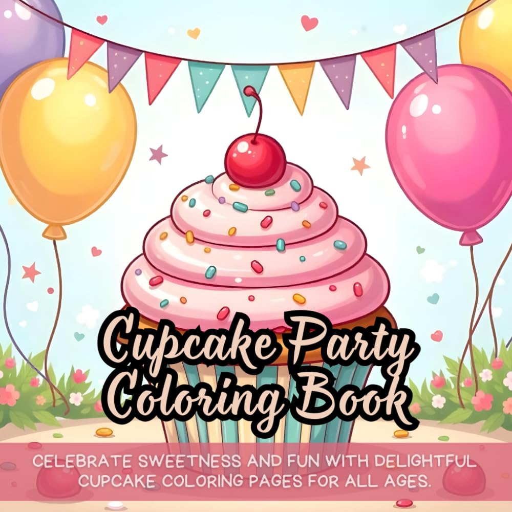 Cupcake Party Coloring Book: Celebrate sweetness and fun with delightful cupcake coloring pages for all ages.