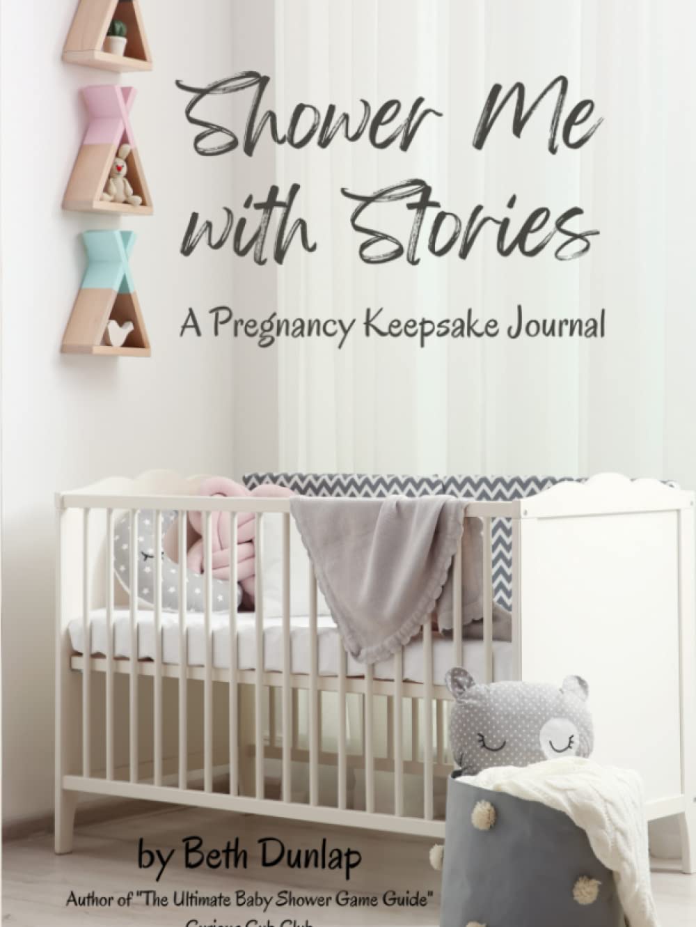 Shower Me With Stories: Keepsake Pregnancy Journal: Memory Book for First Time or Experienced Moms