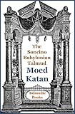 Talmud Moed Katan (Soncino Babylonian Talmud Book 22)
