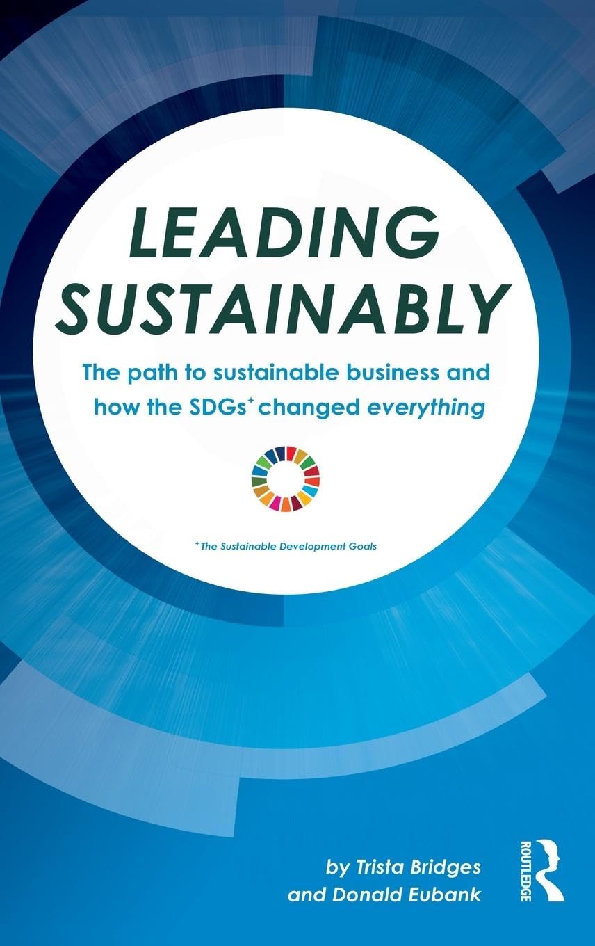 Leading Sustainably: The Path to Sustainable Business and How the SDGs Changed Everything