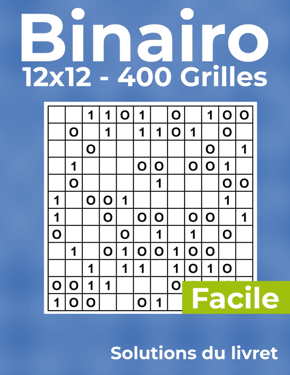 Binairo – 400 Grilles – 12x12 - Niveau de difficulté Facile: Jeu de Logique avec Solutions – Pour Adultes