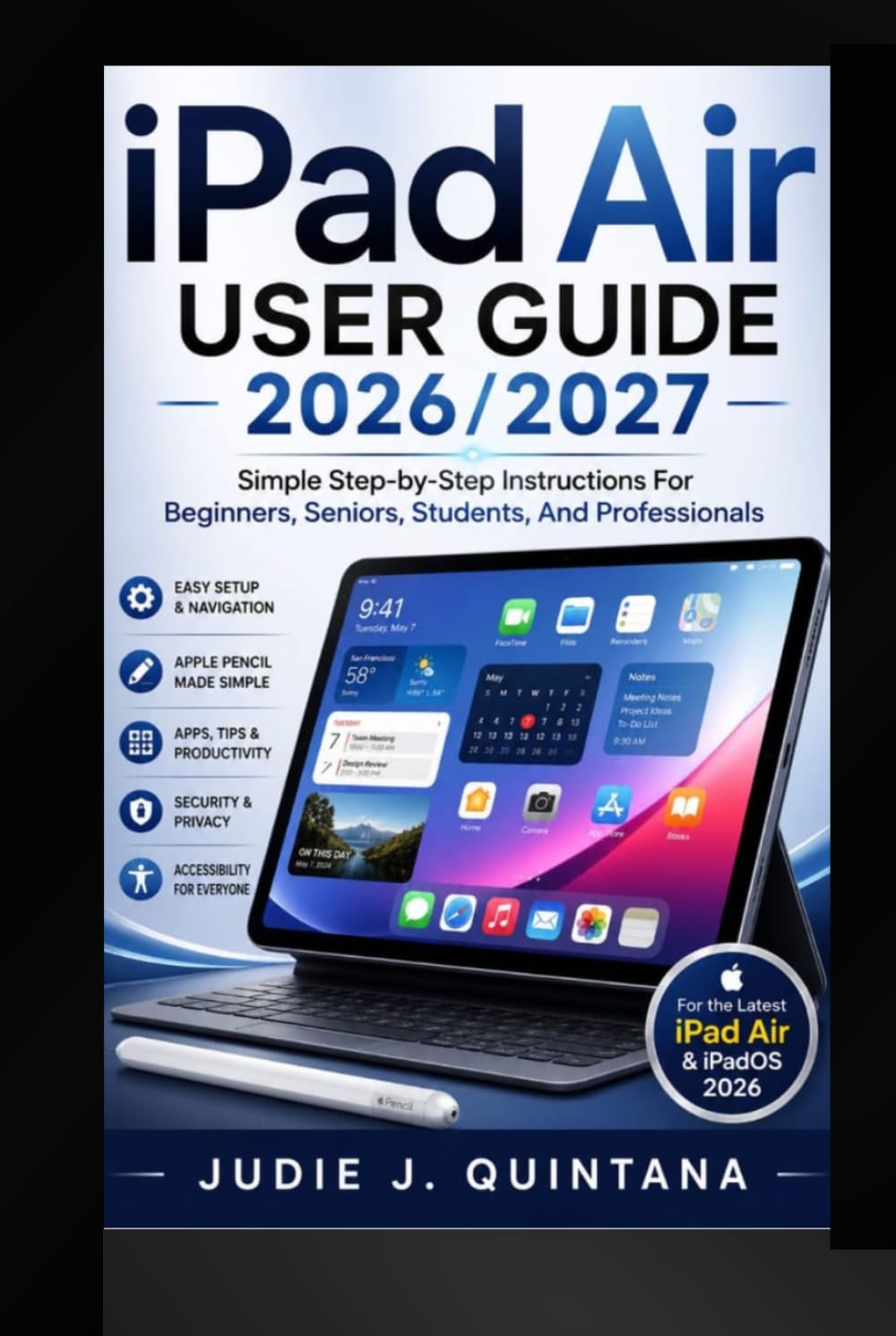 Ipad Air User Guide 2026/2027: Simple step-by-step instructions for beginners,seniors, students,and professionals