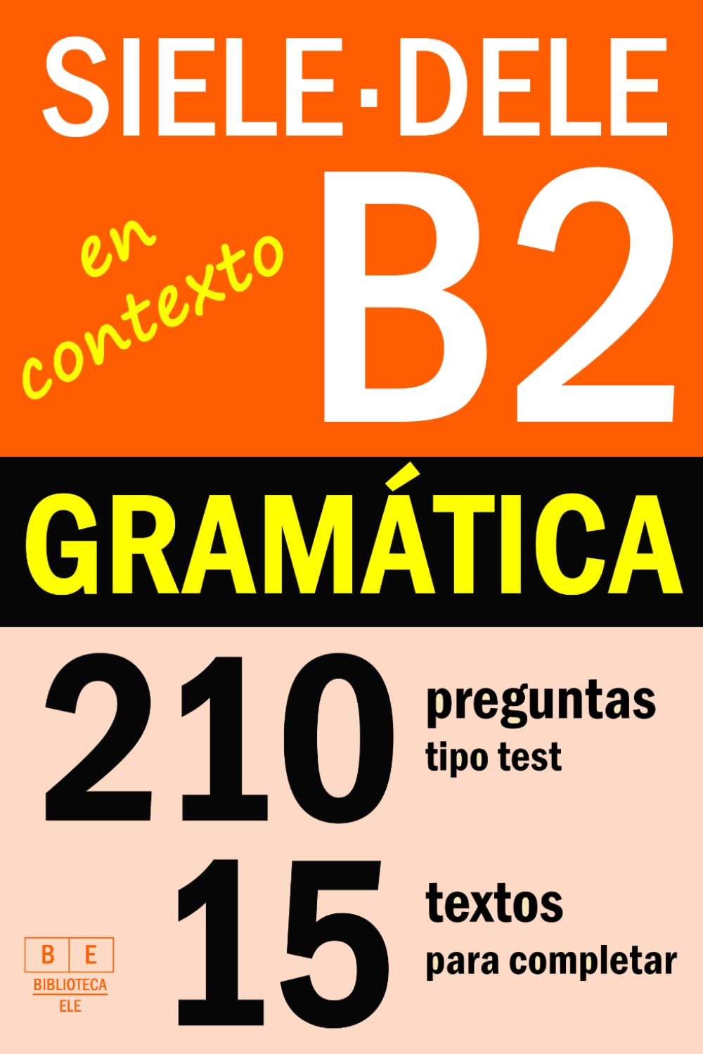 SIELE B2 - DELE B2: GRAMÁTICA EN CONTEXTO - 15 textos para completar con 210 preguntas tipo test: ejercicios de gramática de nivel intermedio de español. Con soluciones (Biblioteca ELE: repaso)