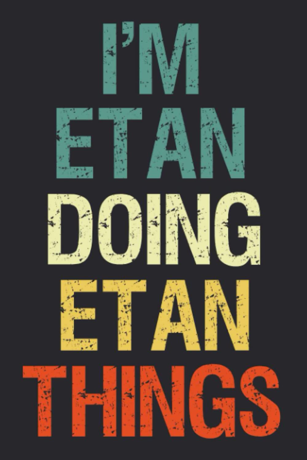 Independently published I'm Etan Doing Etan Things: Notebook Gift Etan name gifts, Personalized Journal Gift for Etan , Gift Idea for Etan, 120 Pages