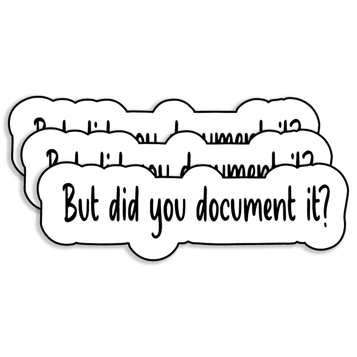 But Did You Document It Sticker (3Pack) - Funny Water Bottle Stickers - No Fade Also Used for Laptop, Tumbler, Office, Notebook