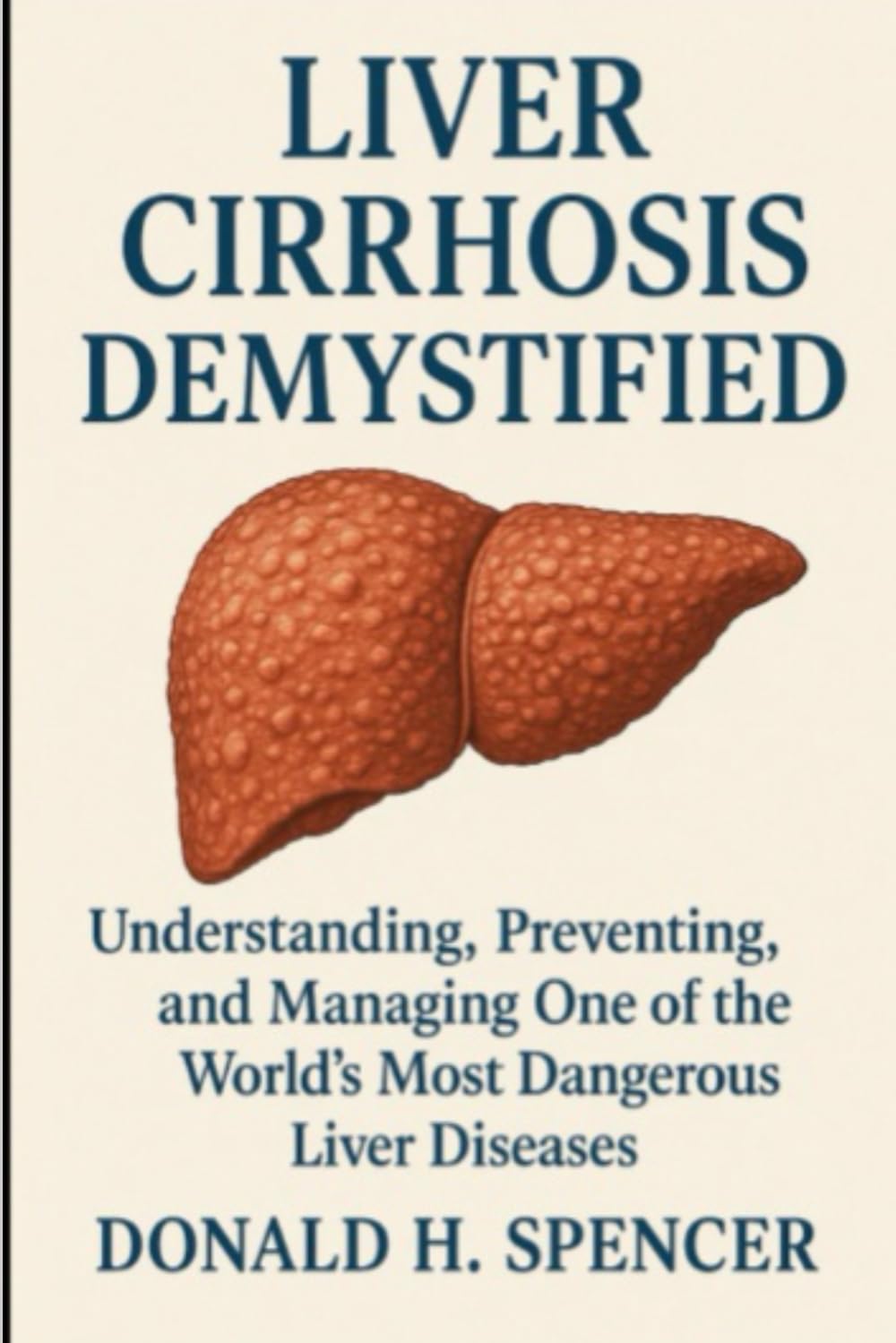 Liver Cirrhosis Demystified: Understanding, Preventing, and Managing One of the World’s Most Dangerous Liver Diseases