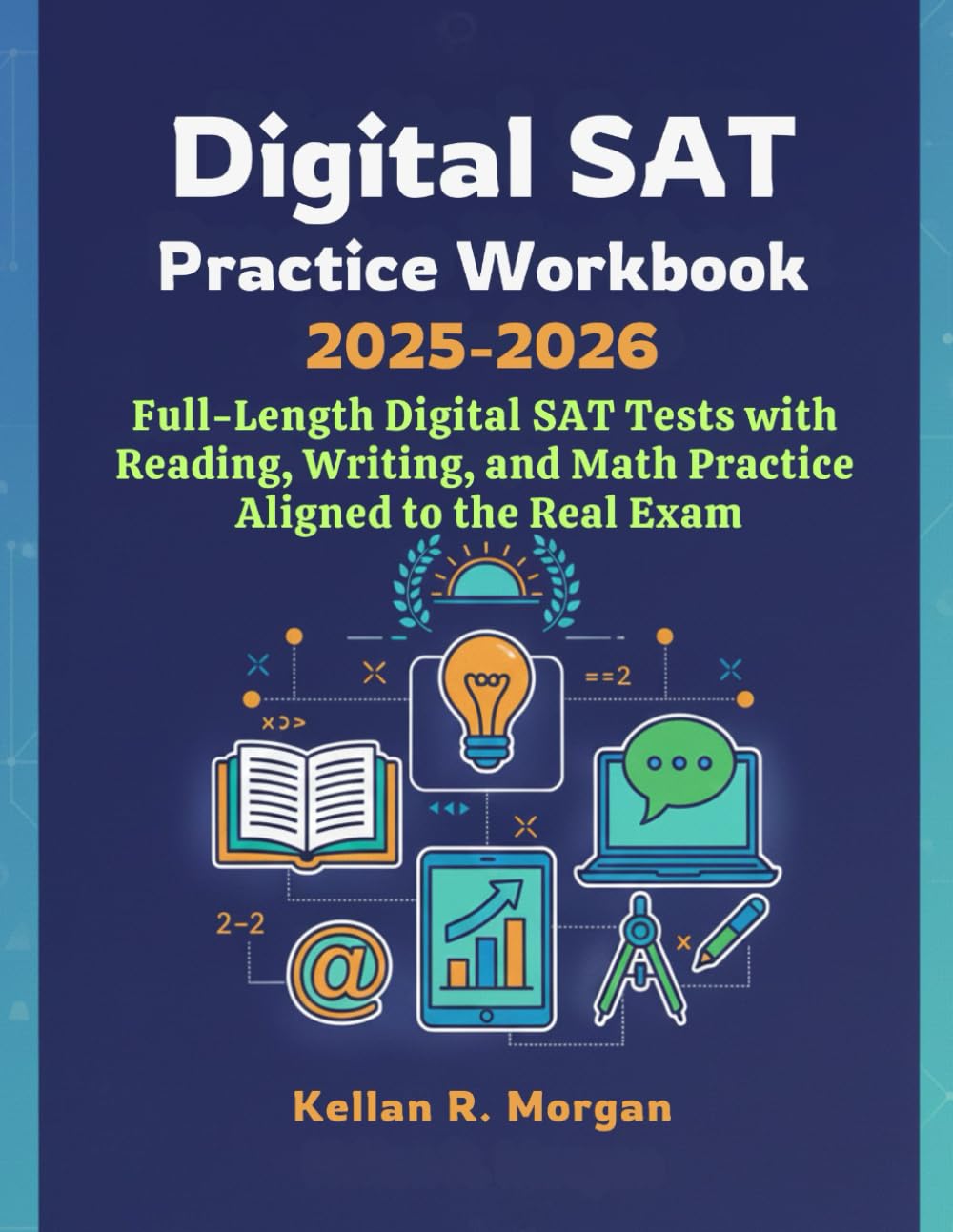Digital Sat Practice Workbook 2025–2026: Full-Length Digital SAT Tests with Reading, Writing, and Math Practice Aligned to the Real Exam