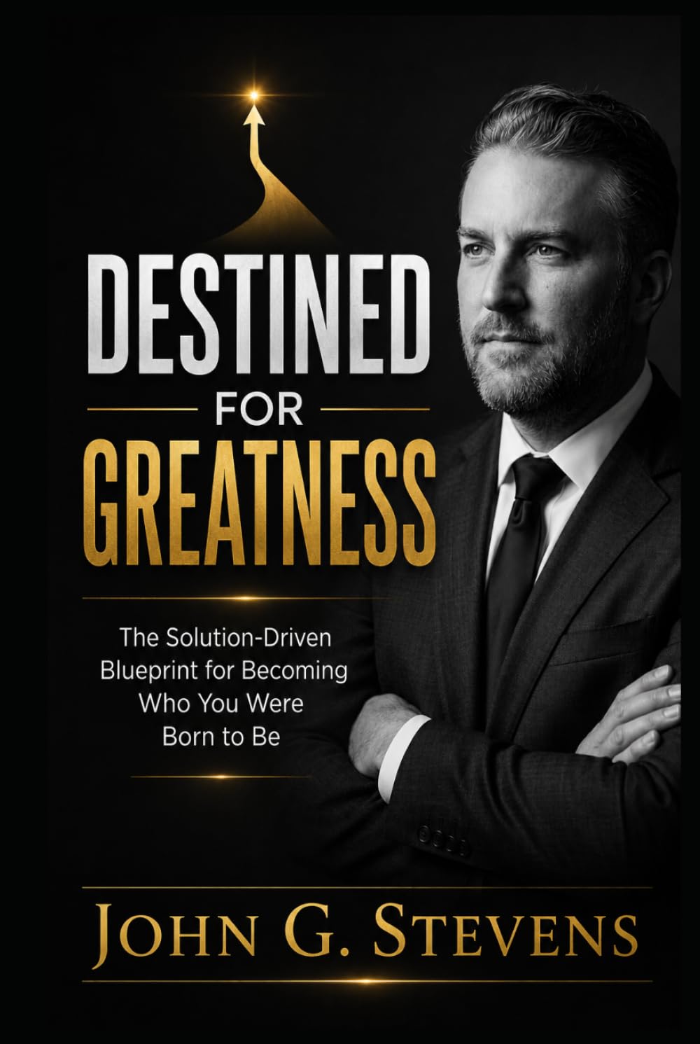 Destined for Greatness: The Solution-Driven Blueprint for Becoming Who You Were Born to Be