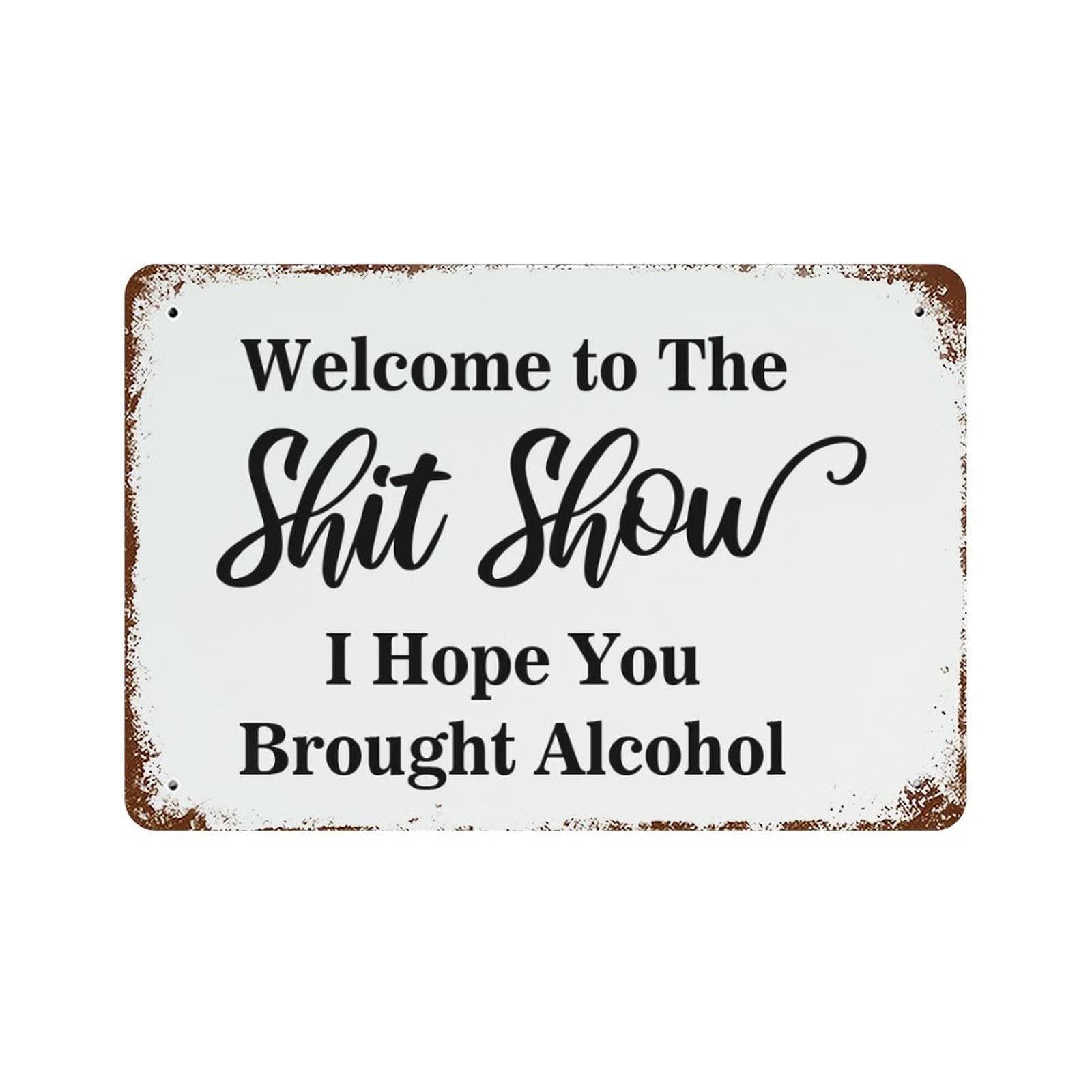 Vintage Metal Sign Welcome to The Shit Show I Hope You Brought Alcohol Retro Tin Signs Metal Plate Street Signs Cafe Bar Pub Beer Club Wall Home Decor 8 X 12 Inch