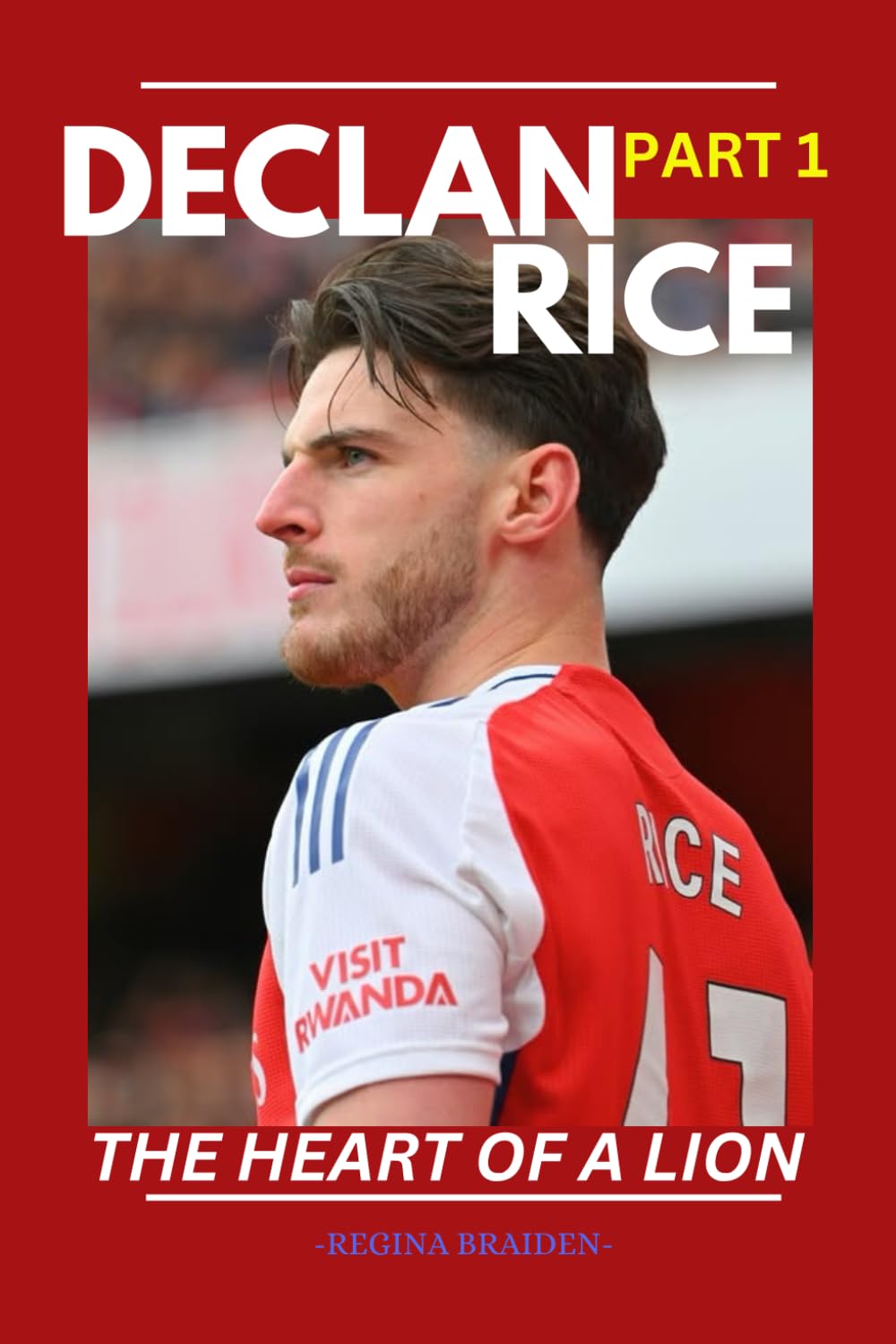 DECLAN RICE: THE HEART OF A LION (PART 1) (THE ARSENAL: GALLANT MEN AT THE HELMS)