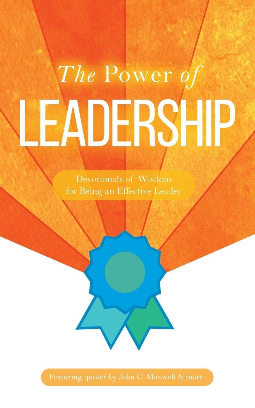 The Power of Leadership: Devotionals of Wisdom for Being an Effective Leader