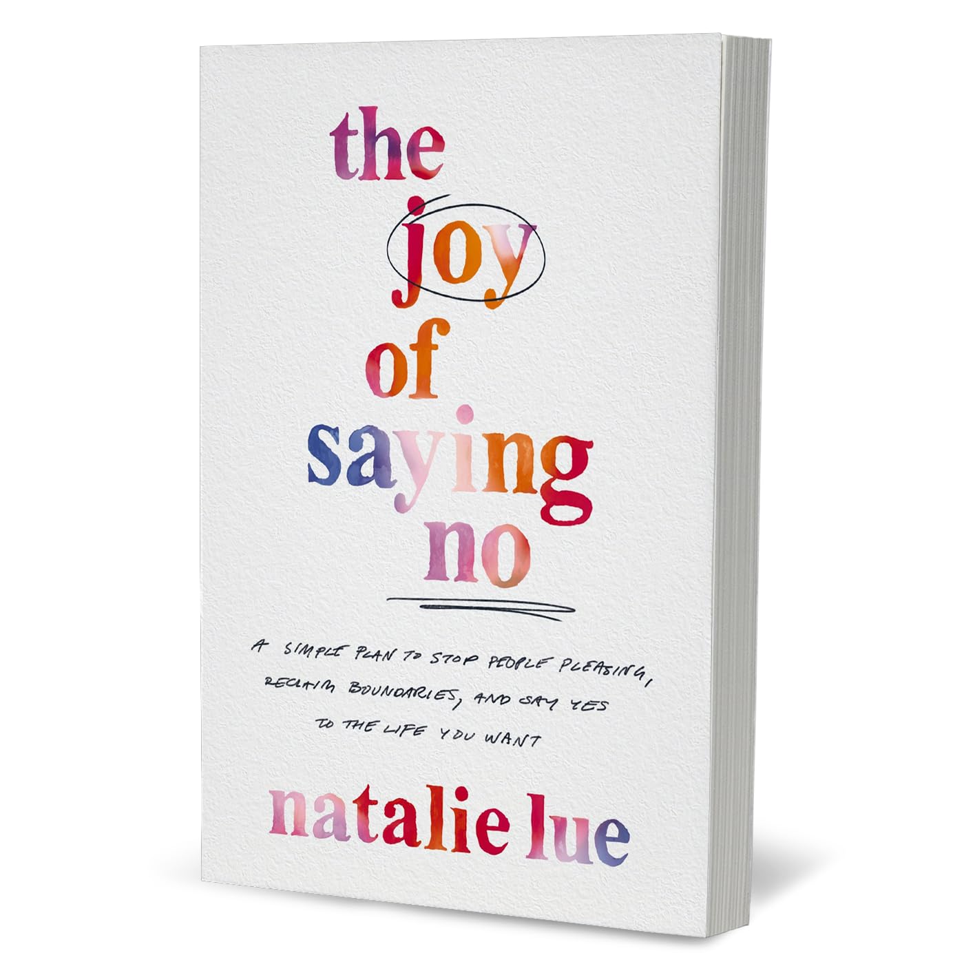 The Joy of Saying No: A Simple Plan to Stop People Pleasing, Reclaim Boundaries, and Say Yes to the Life You Want