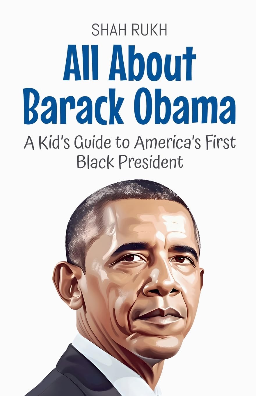 All About Barack Obama: A Kid's Guide to America's First Black President: 37 (Knowledge Books for Kids)