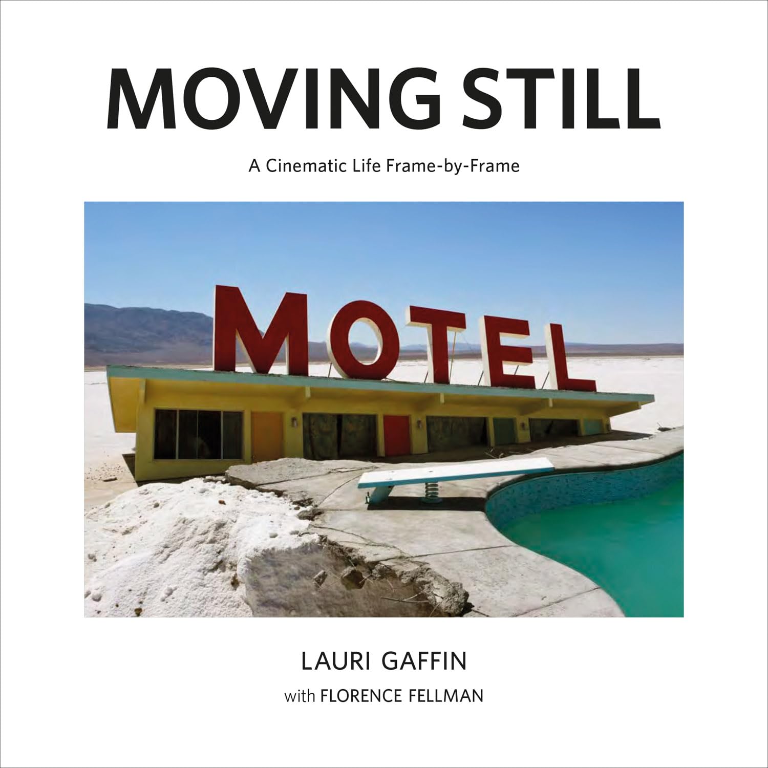 Lauri Gaffin: Moving Still: A Cinematic Life Frame-by-Frame